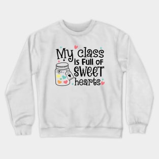 My Class is Full of Sweet Hearts Valentine's teacher Crewneck Sweatshirt